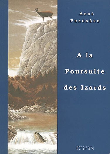 A la poursuite des izards : souvenirs de chasse aux chamois des Pyrénées