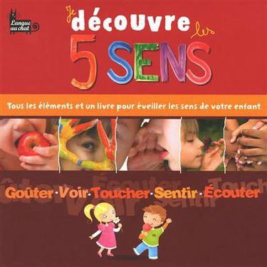 Je découvre les 5 sens : tous les éléments et un livre pour éveiller les sens de votre enfant : goûter, voir, toucher, sentir, écouter