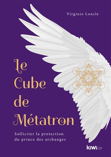 Couverture de Le cube de Métatron : solliciter la protection du prince des archanges