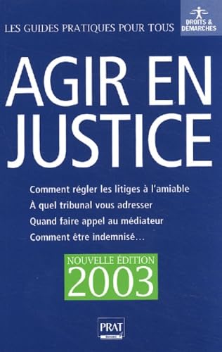Agir En Justice Et Regler Vos Litiges A L'Amiable. Edition 2003