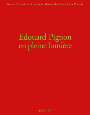 Couverture de Edouard Pignon en pleine lumière : Galerie d'art du Conseil général des Bouches-du-Rhône, Aix-en-Provence, 20 avril-20 juin 1999