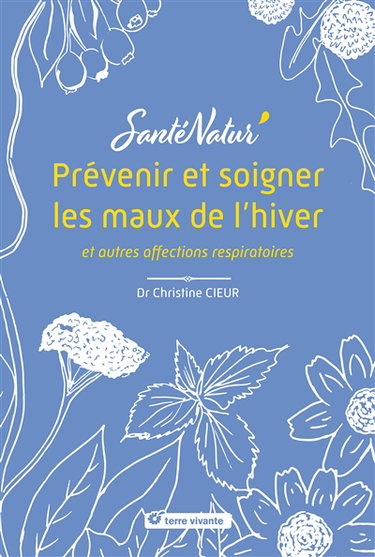 Couverture de Prévenir et soigner les maux de l'hiver : et autres affections respiratoires