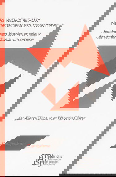Du neurone aux neurosciences cognitives : fondements, histoire et enjeux des recherches sur le cerveau