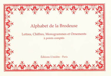 Alphabet de la brodeuse : lettres, chiffres, monogrammes et ornements à points comptés : suivis d'une série de modèles avec calques pour broderie de blanc