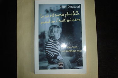 La vie est encore plus belle quand on l'écrit soi-même Vivre avec une maladie rare