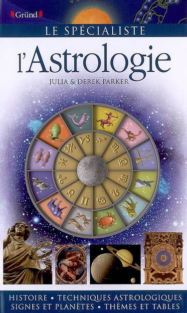 L'astrologie : histoire, techniques astrologiques, signes et planètes, thèmes et tables