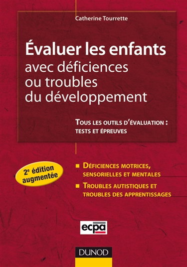 Couverture de Evaluer les enfants avec déficiences ou troubles du développement : tous les outils d'évaluation : tests et épreuves : déficiences motrices, sensorielles ou mentales, troubles autistiques et troubles des apprentissages