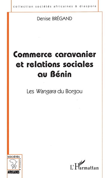 Commerce caravanier et relations sociales au Bénin : les Wangara du Borgou
