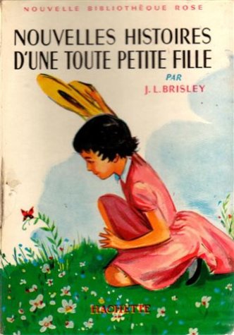 Couverture de Nouvelles histoires d'une toute petite fille : Collection : Nouvelle bibliothèque rose cartonnée & illustrée