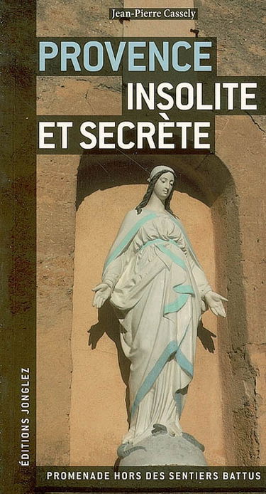 Provence insolite et secrète : promenade hors des sentiers battus