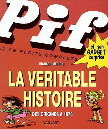 Pif gadget : la véritable histoire, des origines à 1973. Les 240 premiers Pif Gadget, contenu et commentaires