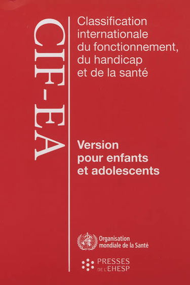 Classification internationale du fonctionnement, du handicap et de la santé : version pour enfants et adolescents (CIF-EA)