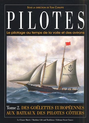 Pilotes : le pilotage au temps de la voile et des avirons. Vol. 2. Des goélettes européennes aux bateaux des pilotes côtiers