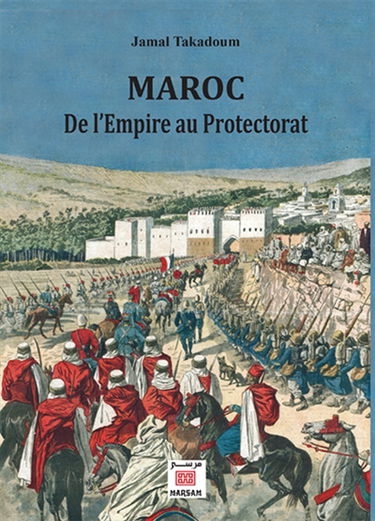 Maroc, de l'Empire au protectorat