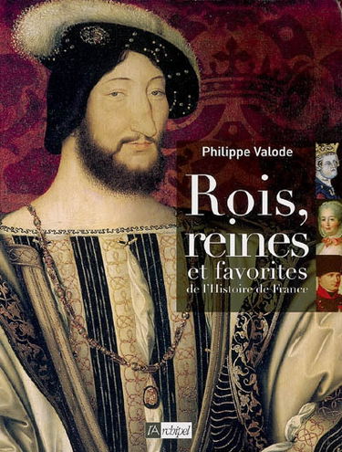 Rois, reines et favorites de l'histoire de France