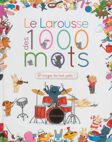Le Larousse des 1.000 mots : l'imagier des tout-petits !