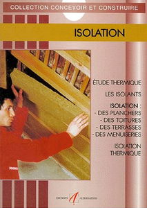 Isolation : étude thermique, les isolants, isolation des murs, isolation des planchers, isolation des toitures, isolation des toitures-terrasses, isolation des menuiseries, isolation phonique
