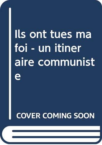 Ils ont tues ma foi - un itinéraire communiste