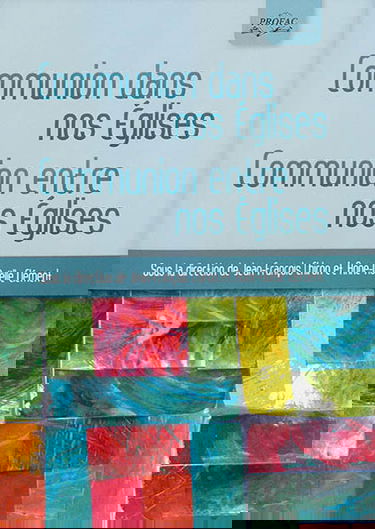 Communion dans nos Eglises, communion entre nos Eglises : actes du colloque