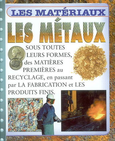 Les métaux : sous toutes leurs formes, des matières premières au recyclage, en passant par la fabrication et les produits finis
