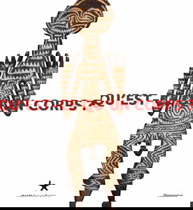 Qu'est-ce qu'un corps ? : exposition, Paris, Musée du quai Branly, 23 juin 2006-25 novembre 2007