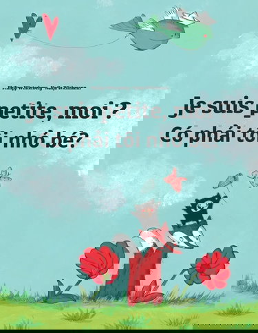 Je suis petite, moi ? Có phải tôi nhỏ bé?: Un livre d'images pour les enfants (Edition bilingue français-vietnamien)