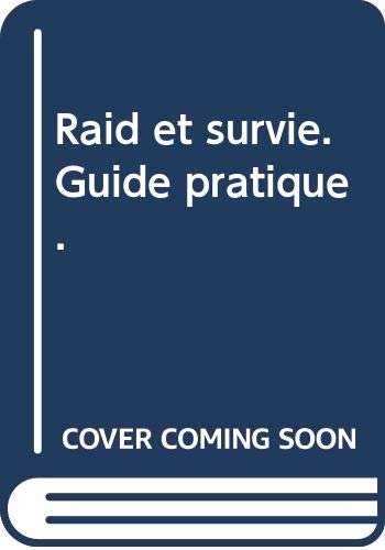 Raid et survie. Guide pratique.