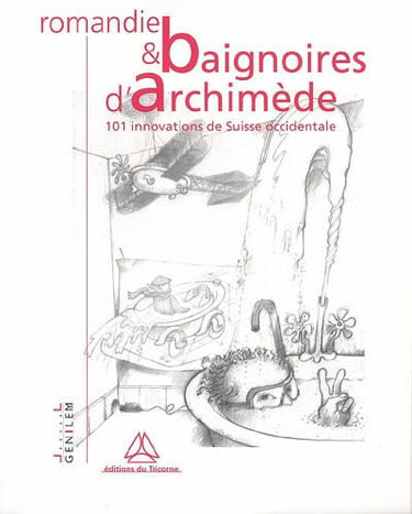 Romandie et baignoires d'Archimède : 101 innovations de Suisse occidentale
