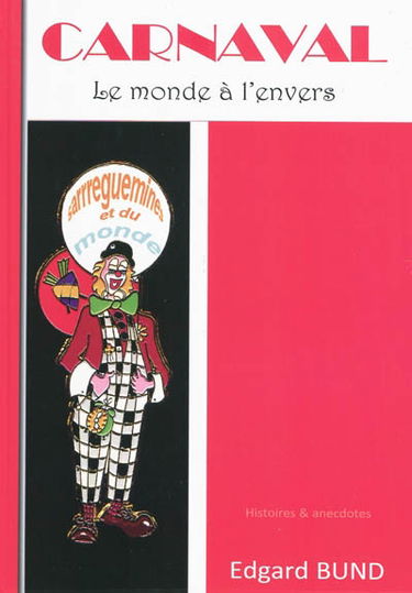 Carnaval : le monde à l'envers : histoire & anecdotes