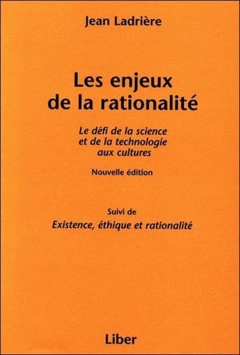 Les enjeux de la rationalité : le défi de la science et de la technologie aux cultures ; Suivi de, Existence, éthique et rationalité