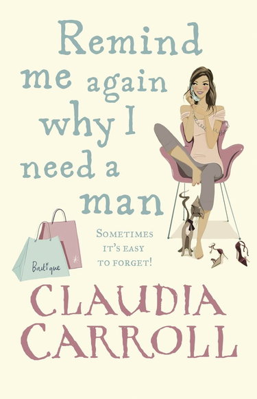 Couverture de Remind Me Again Why I Need a Man: a light, funny and fantastic comedy from bestselling author Claudia Carroll