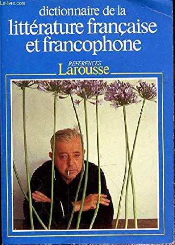 Dictionnaire de la littérature française et francophone. Vol. 1. A-Eekhoud