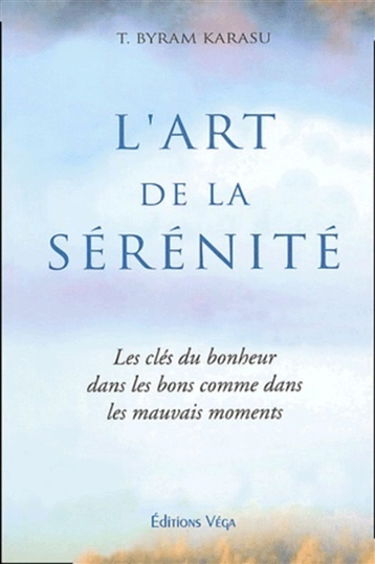 L'art de la sérénité : les clés du bonheur dans les bons comme dans les mauvais moments