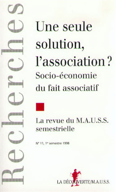 Revue du MAUSS, n° 11. Une seule solution, l'association ? : socioéconomie du fait associatif