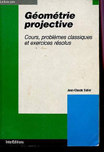 Géométrie projective : cours, problèmes classiques et exercices résolus