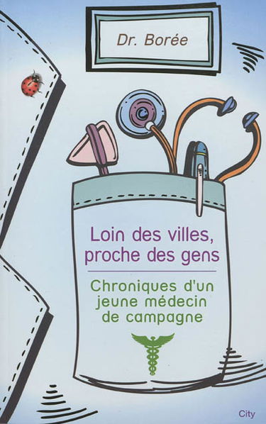 Loin des villes, proche des gens : chroniques d'un jeune médecin de campagne