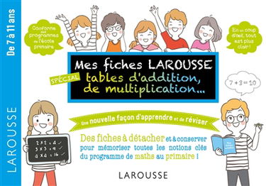 Mes fiches Larousse, spécial tables d'addition, de multiplication... : de 7 à 11 ans