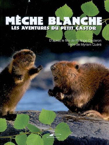 Mèche Blanche : les aventures du petit castor
