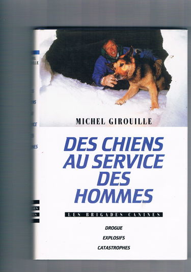Des chiens au service des hommes - Les brigades canines - Drogue - Explosifs - Catastrophes