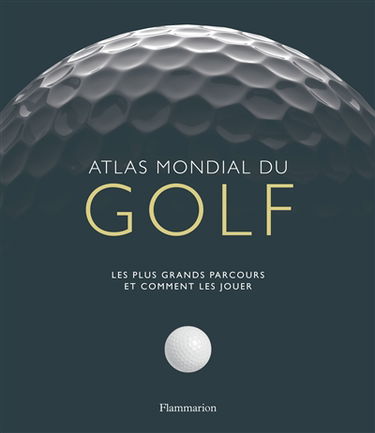 Atlas mondial du golf : les plus grands parcours et comment les jouer