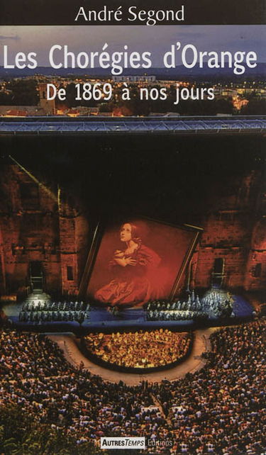 Les Chorégies d'Orange : de 1869 à nos jours