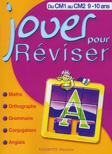 Jouer pour réviser : Mathématiques - Orthographe - Grammaire - Conjugaison - Anglais, du CM1 au CM2 - 9-10 ans