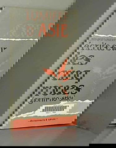 Ecrits sur les cinq roues : gorin-no-sho : le savoir-vaincre japonais par le plus grand samouraï de tous les temps