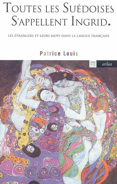 Toutes les Suédoises s'appellent Ingrid : les étrangers et leurs mots dans la langue française