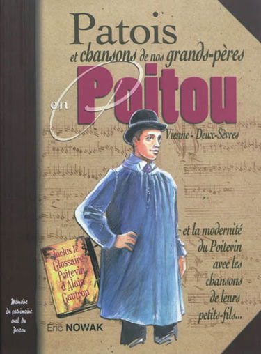 Patois et chansons de nos grands-pères en Poitou, Vienne, Deux-Sèvres : et chansons de leurs petits-fils... : modernité du poitevin