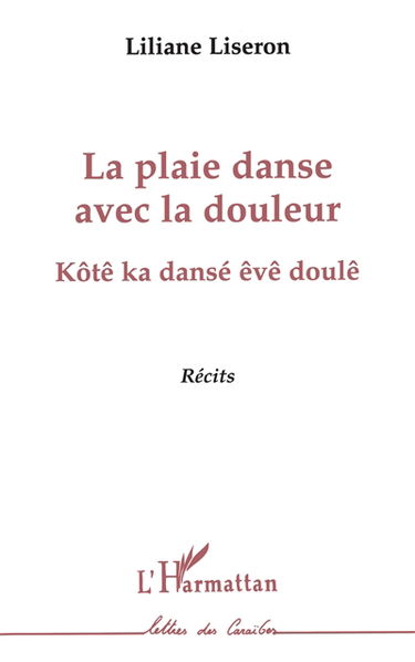 La plaie danse avec la douleur : récits. Kôtê ka dansé êvê doulê