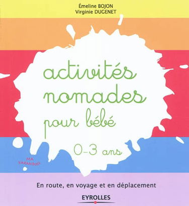 Activités nomades pour bébé, 0-3 ans : en route, en voyage et en déplacement