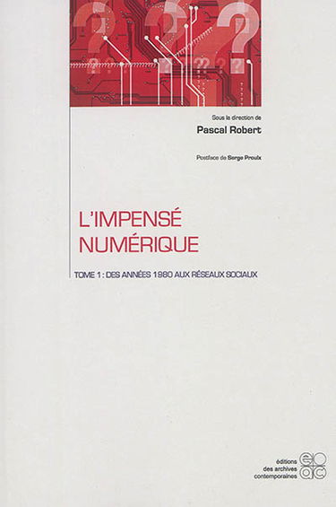 L'impensé numérique. Vol. 1. Des années 1980 aux réseaux sociaux