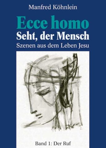 Couverture de Ecce homo. Seht, der Mensch. Szenen aus dem Leben Jesu. Band 1: Der Ruf.