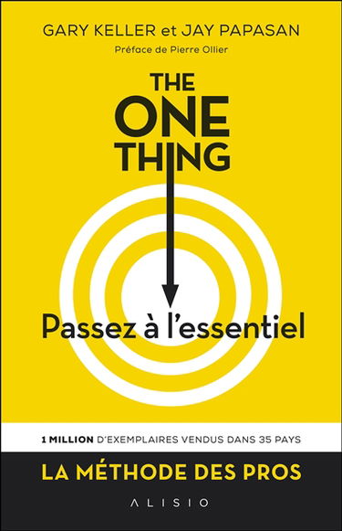 The one thing : passez à l'essentiel ! : comment réussir tout ce que vous entreprenez